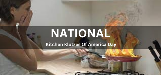 National Kitchen Klutzes Of America Day [ नेशनल किचन क्लुट्ज़ ऑफ़ अमेरिका दिवस]